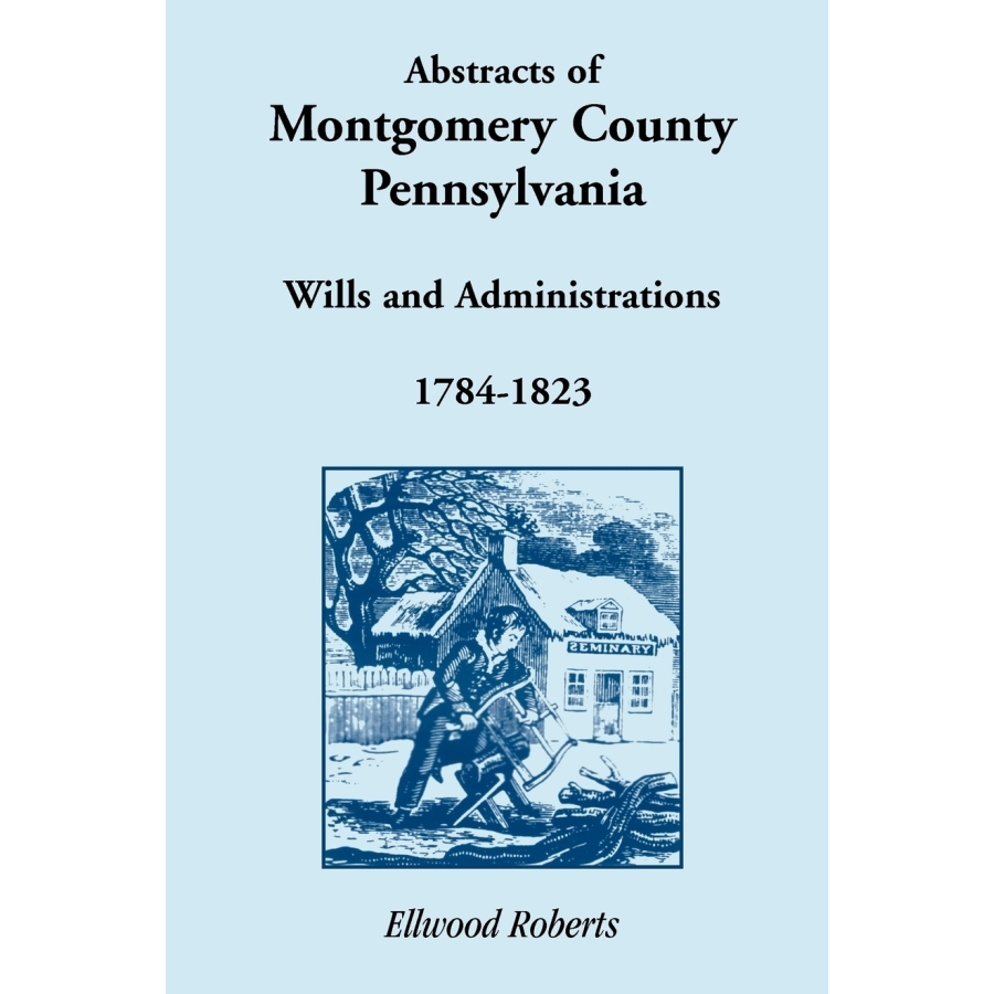 Abstracts of Montgomery County, Pennsylvania Wills 1784-1823 | Genealogy Research & Historical Documents for Ancestry Tracing