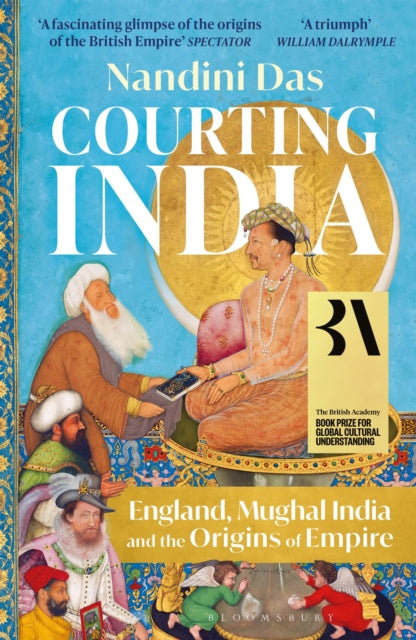 Courting India: England, Mughal India and the Origins of Empire - Historical Book on Colonial Relations | Perfect for History Students & British Empire Enthusiasts