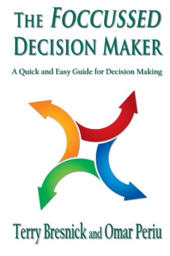 The Focused Decision Maker: Quick & Easy Guide for Better Decision Making - Boost Productivity in Business & Daily Life