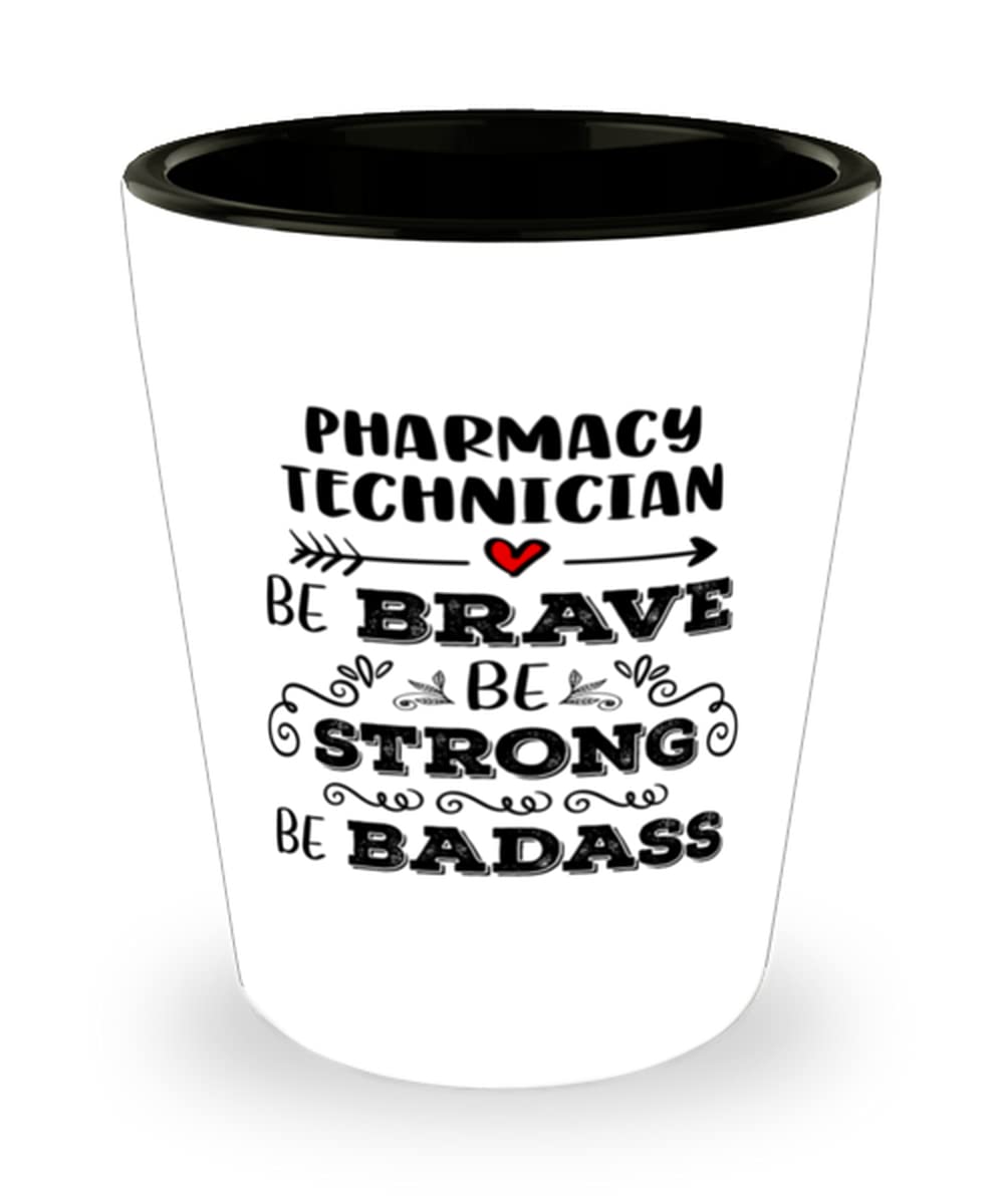 Pharmacy Technician Shot Glass - 1.5 oz Ceramic Novelty Cup with 'Be Brave Be Strong Be Badass' Design - Perfect for Medical Professionals, Graduation Gifts & Office Parties
