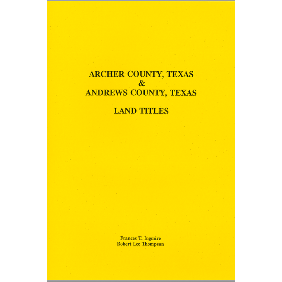 Texas Land Titles for Archer County & Andrews County (1831-1878) - Historical Property Deeds for Genealogy Research & Real Estate History