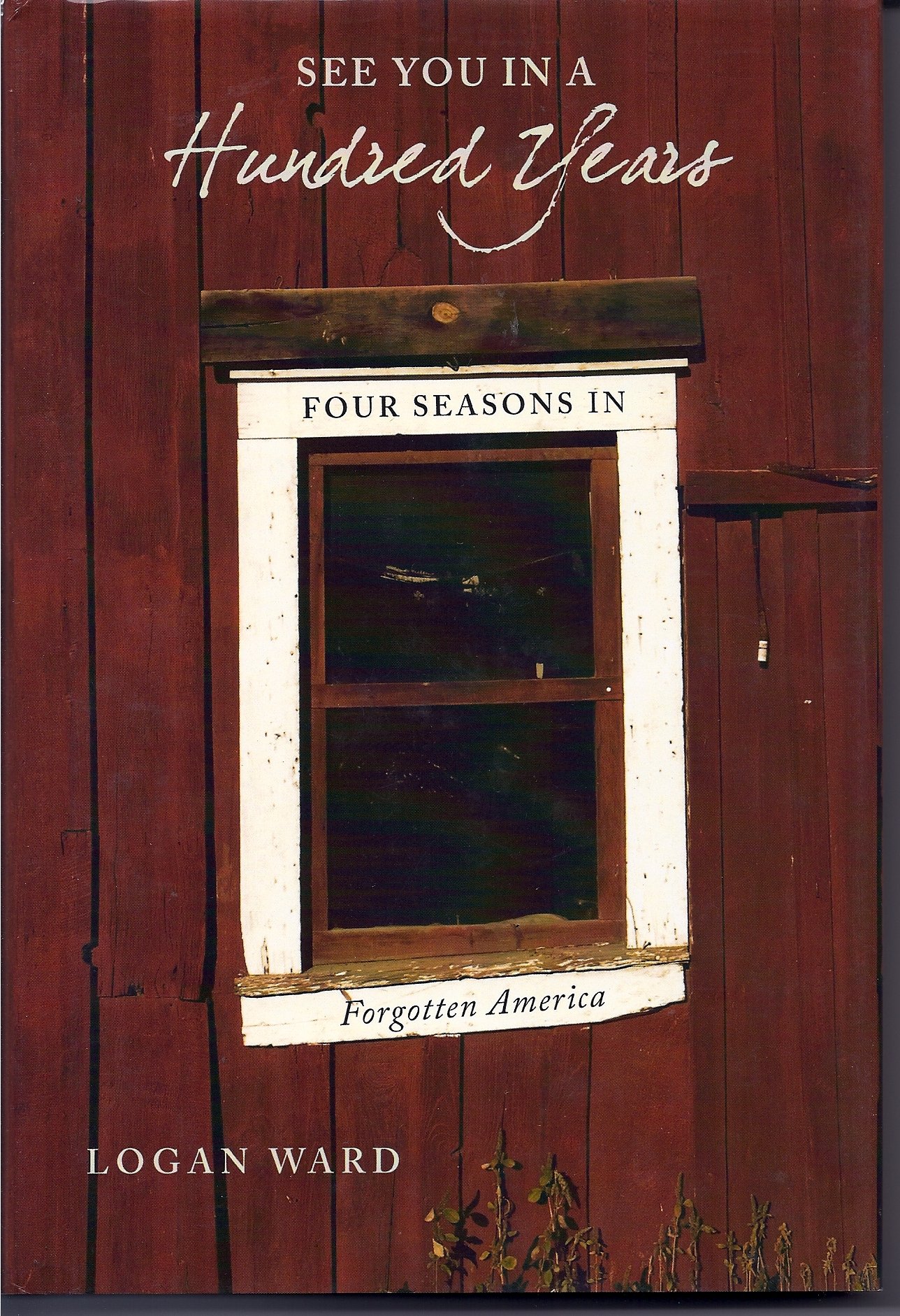 See You in a Hundred Years: Four Seasons in Forgotten America - Travel Memoir & Nature Exploration Book for Adventure Seekers and History Lovers - Perfect for Road Trips, Camping, and Discovering Hidden America