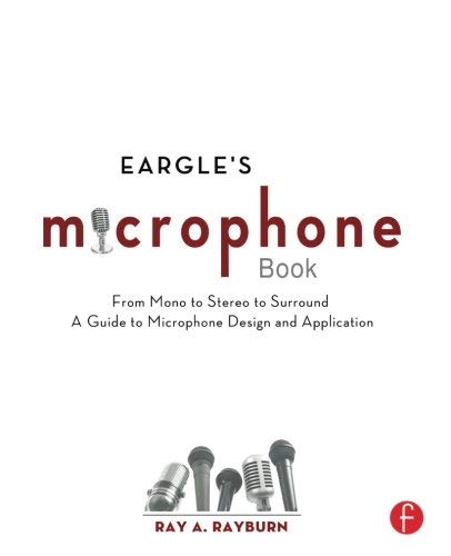 The Microphone Book: From Mono to Stereo to Surround - A Complete Guide to Microphone Design & Applications by Ray A. Rayburn | Perfect for Audio Engineers, Musicians & Home Studio Recording (Paperback, 2011)