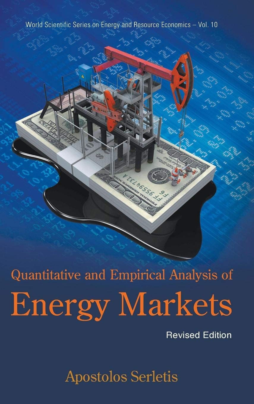 Quantitative and Empirical Analysis of Energy Markets (Revised Edition) - World Scientific Series on Energy and Resource Economics Vol.10 | Energy Market Research, Economic Studies & Academic Reference for Professionals