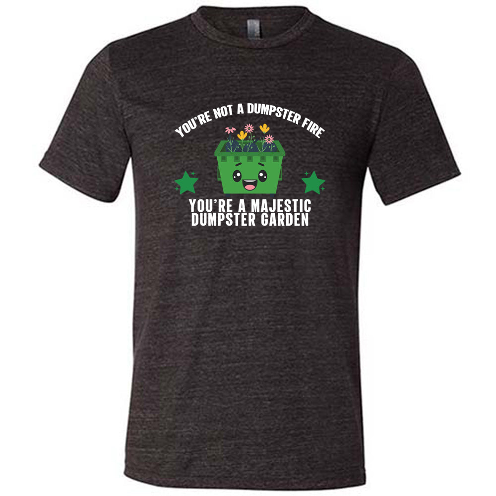Unisex Majestic Dumpster Garden T-Shirt - Funny Motivational Quote Tee for Men & Women - Perfect for Casual Wear, Gifts & Humor Lovers