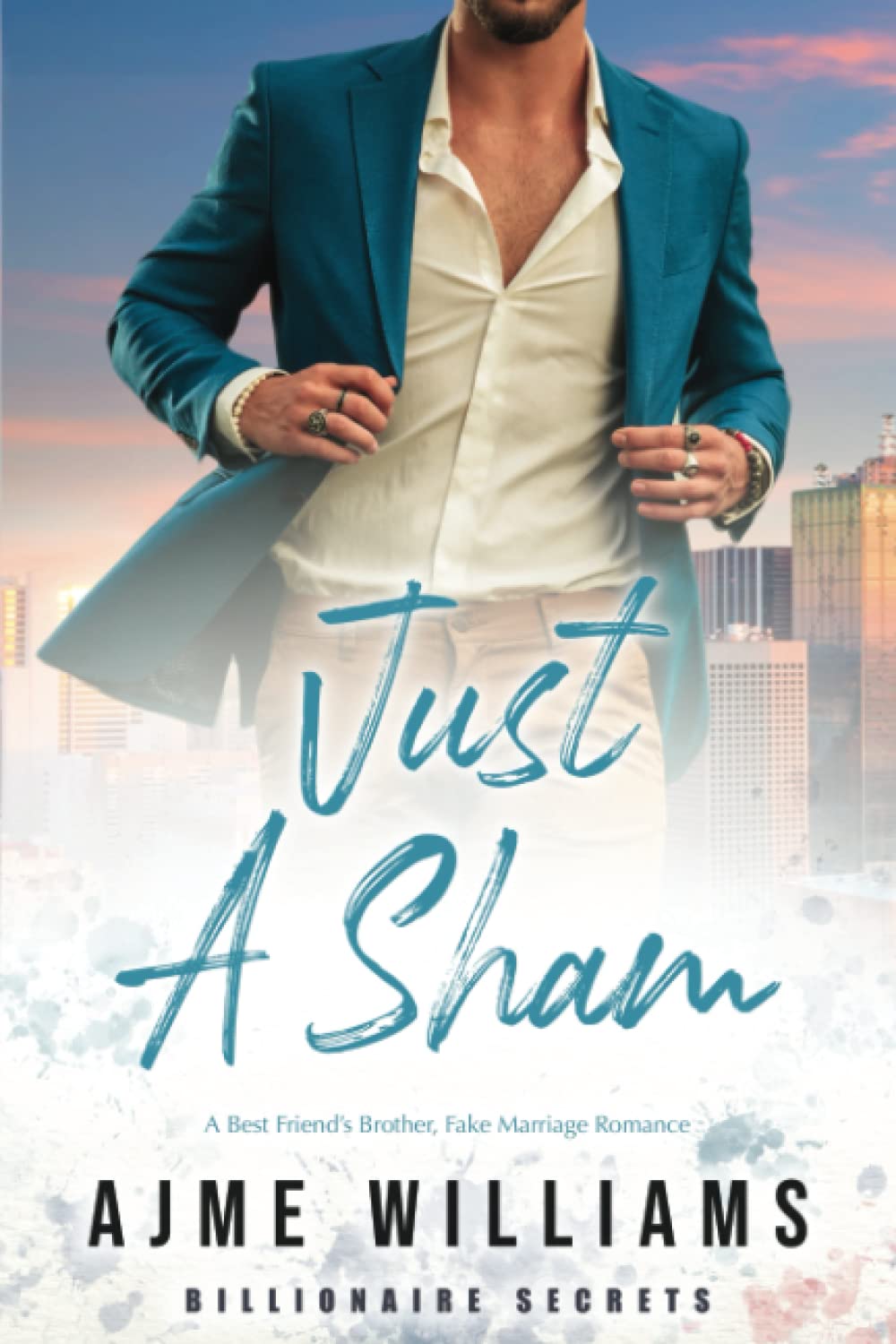 Just a Sham: A Fake Marriage Romance with Best Friend's Brother - Billionaire Secrets for Beach Reads & Cozy Nights