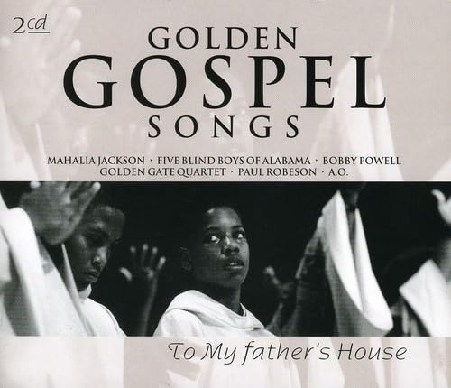 Golden Gospel Songs: To My Father's House - Uplifting Christian Music for Worship, Church Services & Spiritual Inspiration