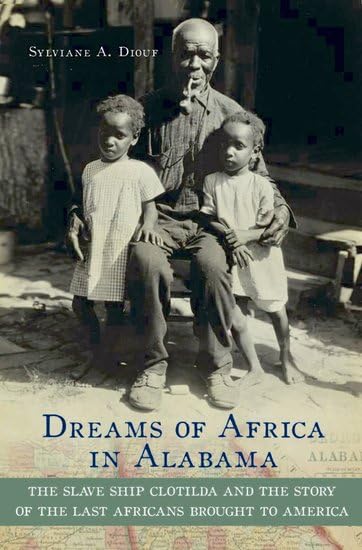 Dreams of Africa in Alabama: The Slave Ship Clotilda and the Story of the Last Africans Brought to America | Historical Nonfiction Book for African American Studies & US History Enthusiasts | Perfect for Book Clubs and Educational Use