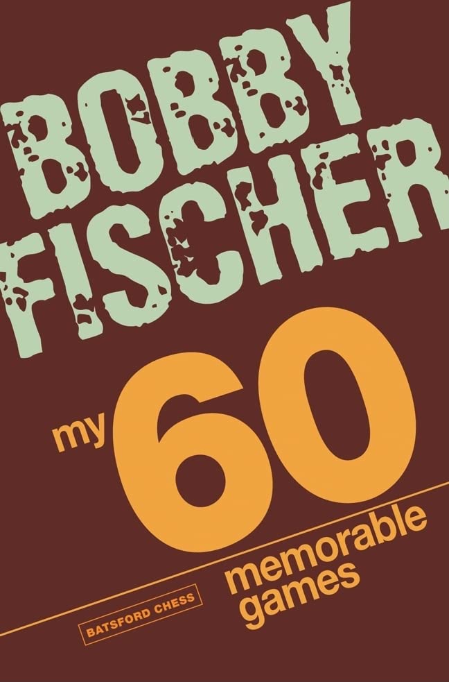 Master Chess with Bobby Fischer: 60 Memorable Games, Tactics & Strategies for Beginners and Advanced Players - Perfect for Home Study and Club Practice