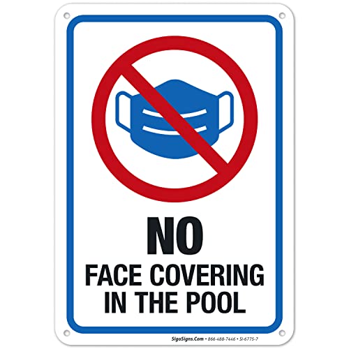 No Face Covering in The Pool Sign - 10x7 Inches Rust-Free .040 Aluminum, Fade-Resistant Swimming Pool Safety Sign - Made in USA by Sigo Signs - Perfect for Public Pools, Water Parks & Backyard Swimming Areas