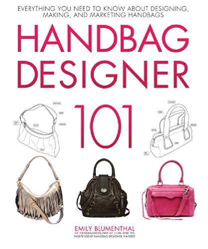 Handbag Designer 101: The Complete Guide to Designing, Crafting & Selling Handbags by Emily Blumenthal | Fashion Accessory Creation, Leatherworking Techniques & Business Marketing Strategies for Aspiring Designers - Perfect for Fashion Students, Entrepreneurs & DIY Enthusiasts