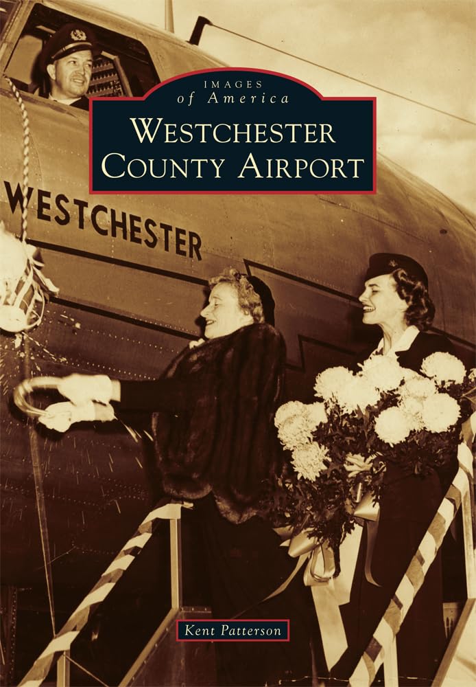 Westchester County Airport - Historical Photos & Stories | Explore Aviation History in Images of America Series | Perfect for Aviation Enthusiasts & Local Historians