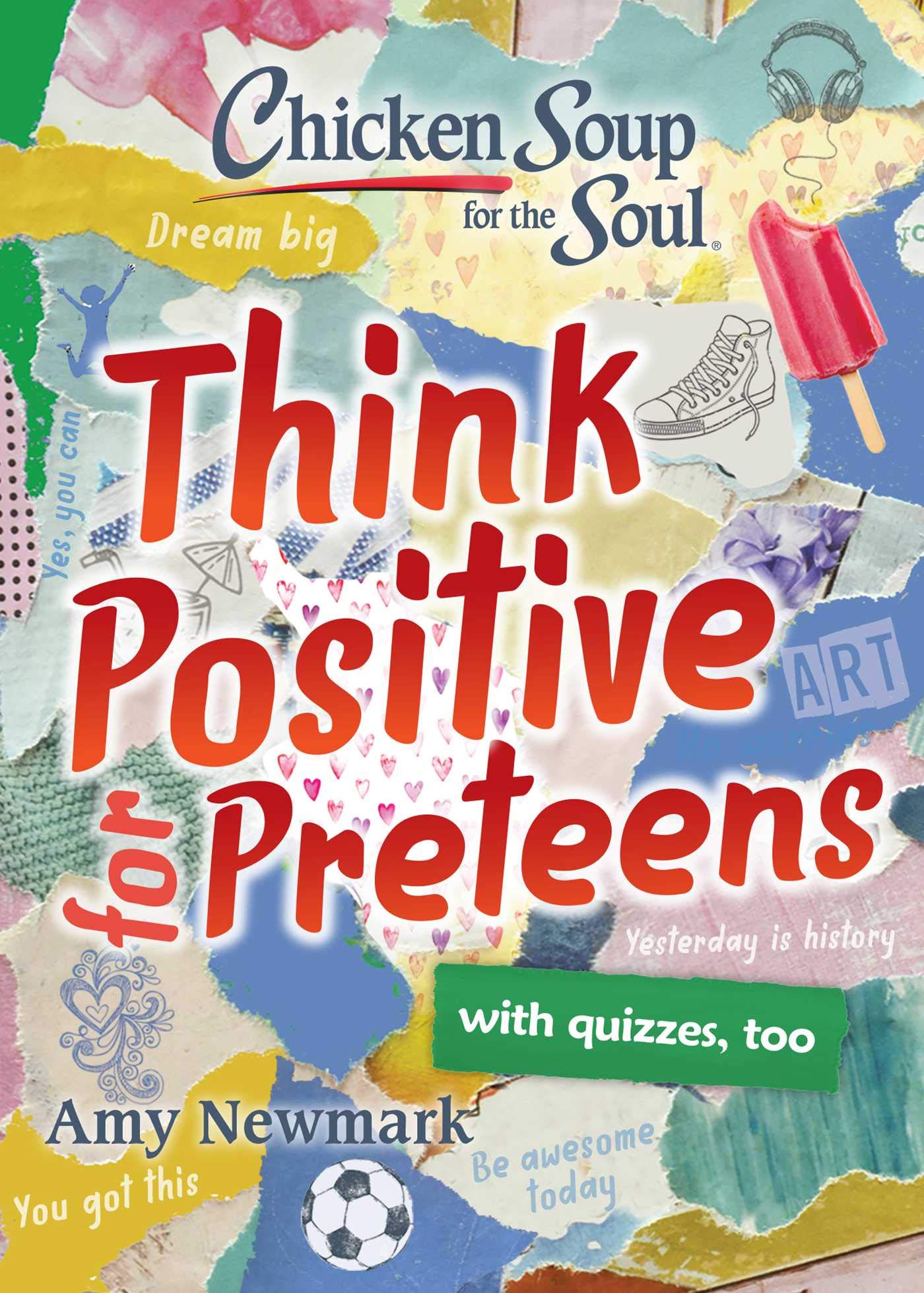 Chicken Soup for the Soul: Think Positive for Preteens - Inspirational Book for Tweens to Build Confidence & Positive Mindset | Great for School, Bedtime Reading & Personal Growth
