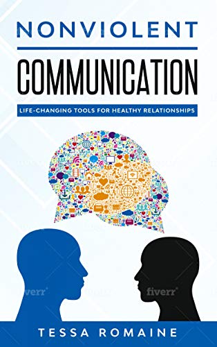Nonviolent Communication Book: Life-Changing Tools for Healthy Relationships - Improve Marriage, Parenting & Workplace Interactions