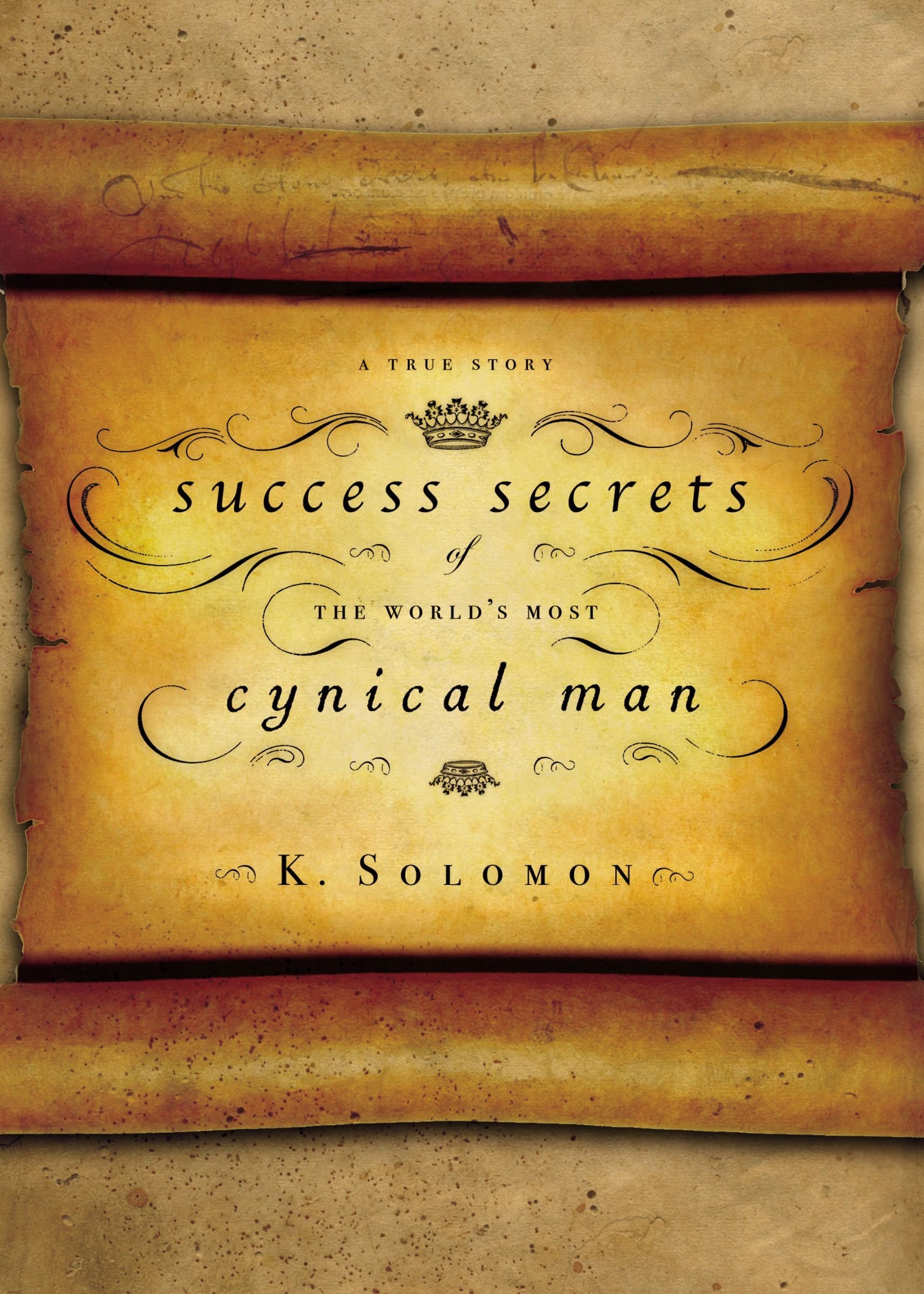 Success Secrets of the World's Most Cynical Man - Motivational Book for Business & Personal Growth - Perfect for Entrepreneurs and Self-Improvement
