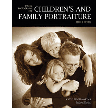 Digital Photography Guide for Children's and Family Portraiture - Learn Professional Techniques for Capturing Beautiful Memories at Home, Outdoors & Special Events