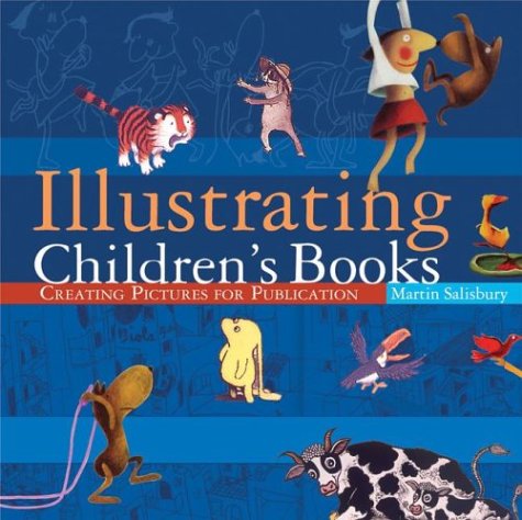 Illustrating Children's Books: A Complete Guide to Creating Professional Pictures for Publication - Perfect for Aspiring Authors and Illustrators