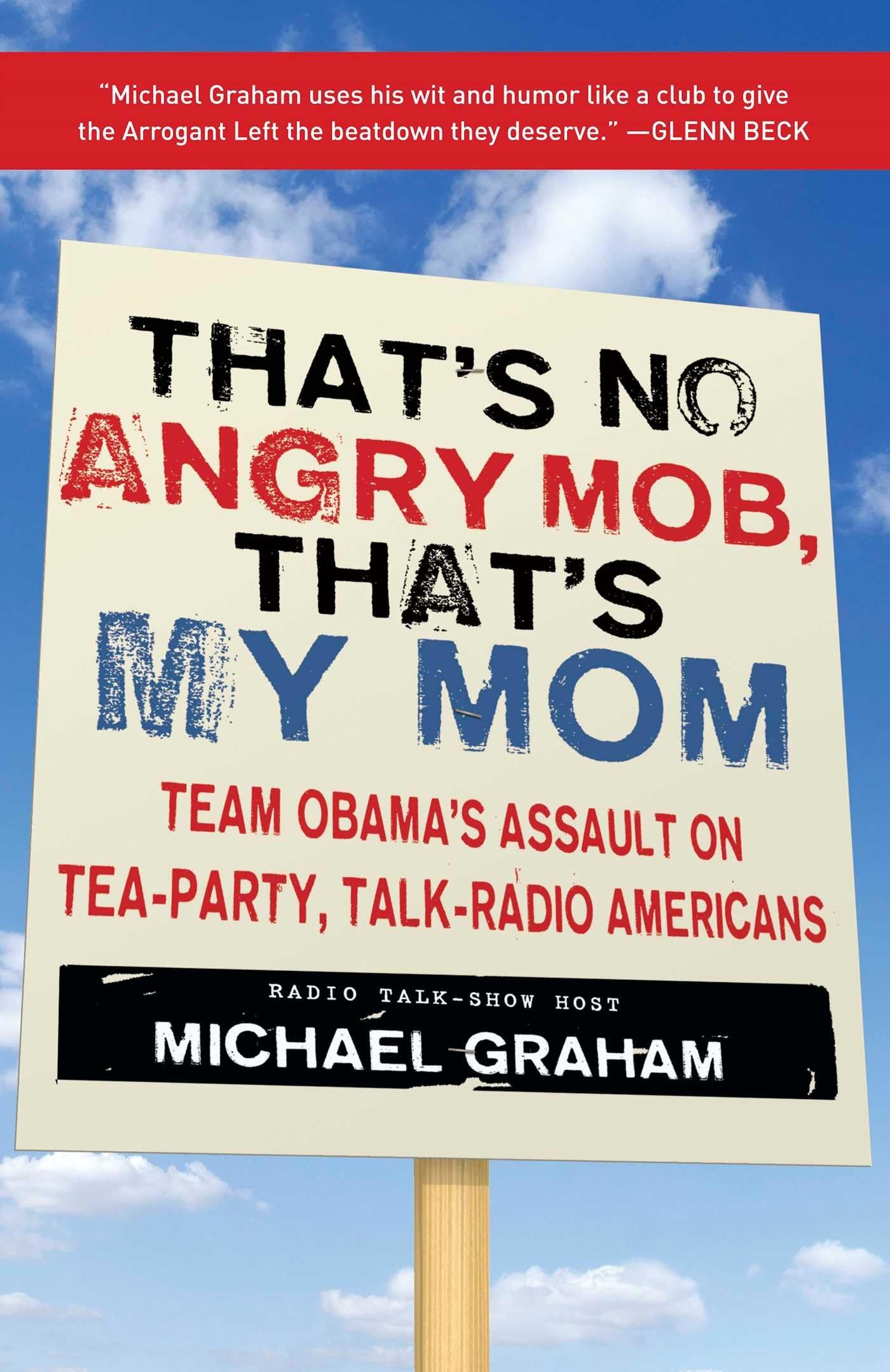 That's No Angry Mob, That's My Mom: Team Obama's Assault on Tea-Party, Talk-Radio Americans | Political Book | American Conservatism Analysis | Perfect for Political Science Students & History Buffs