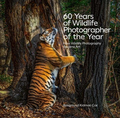 60 Years of Wildlife Photographer of the Year: The Evolution of Wildlife Photography as Art - Perfect for Nature Lovers, Photography Enthusiasts & Home Decor