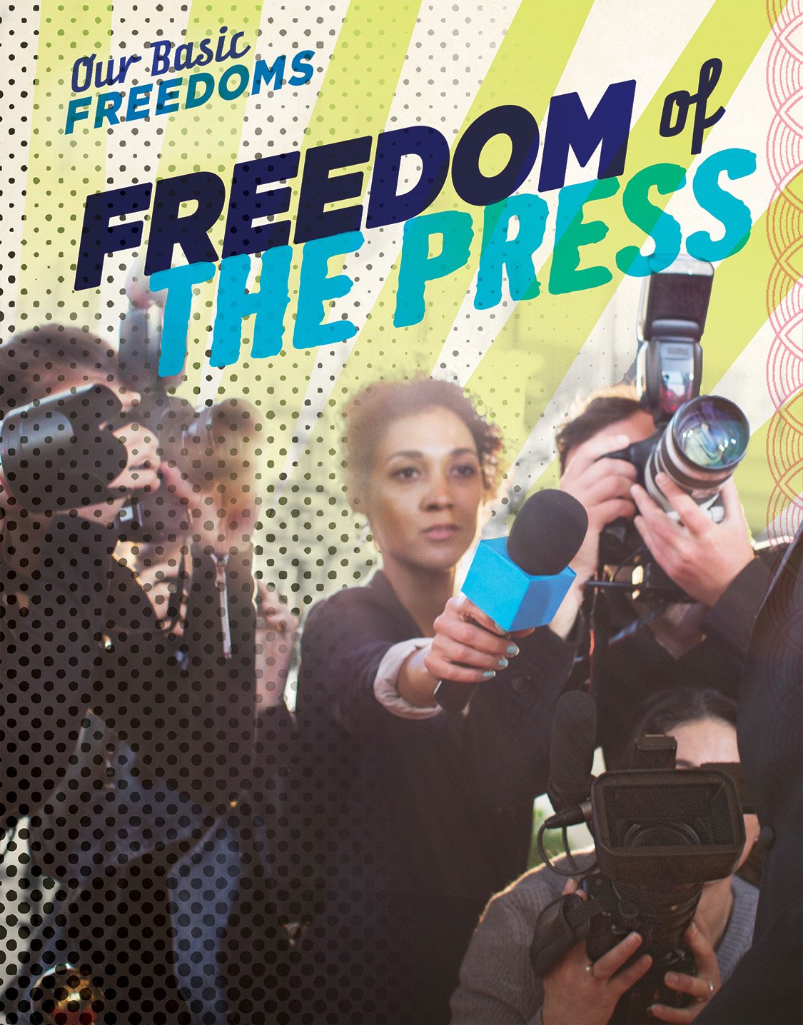 Freedom of the Press (Our Basic Freedoms) - American History Book on First Amendment Rights & Journalism - Perfect for Civics Class, Political Science Studies & Constitutional Law Research