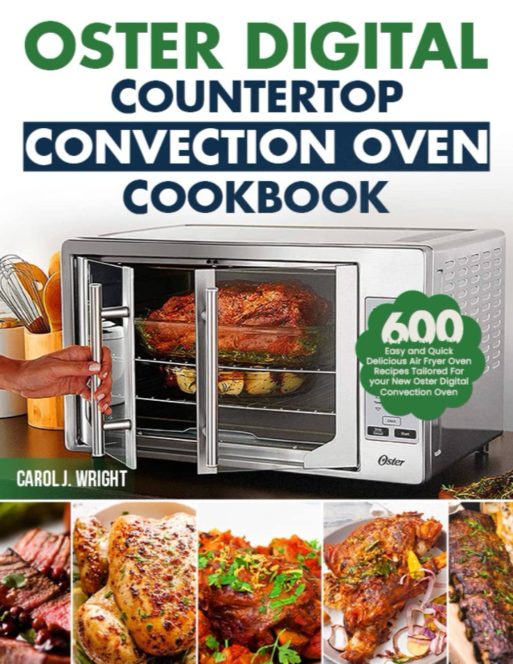 Oster Digital Countertop Convection Oven Cookbook: 600 Easy & Quick Air Fryer Recipes for Oster Digital Ovens | Perfect for Baking, Roasting & Healthy Cooking at Home