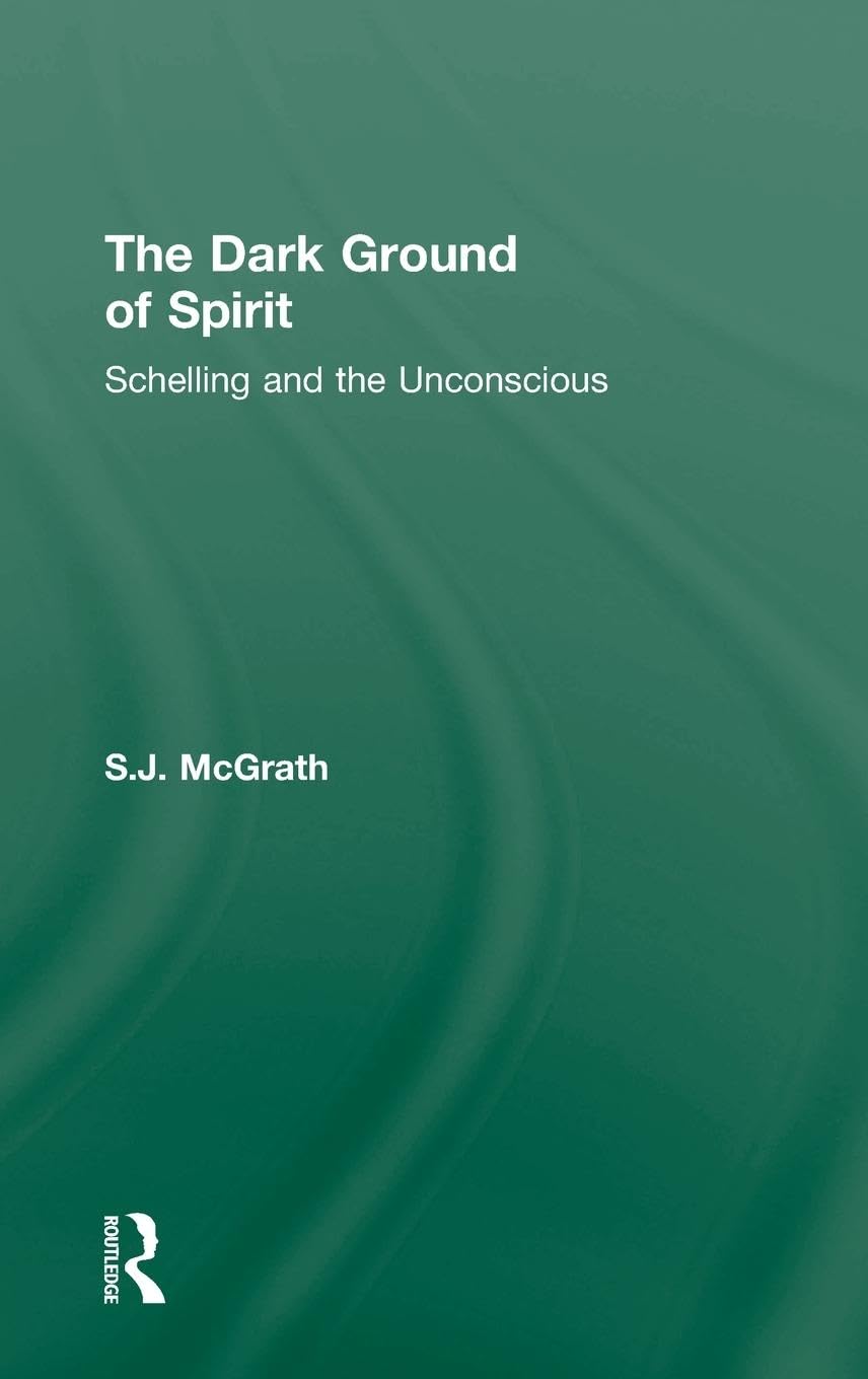 The Dark Ground of Spirit: Schelling and the Unconscious - Philosophy Book on German Idealism & Psychology | Perfect for Students, Scholars & Philosophy Enthusiasts
