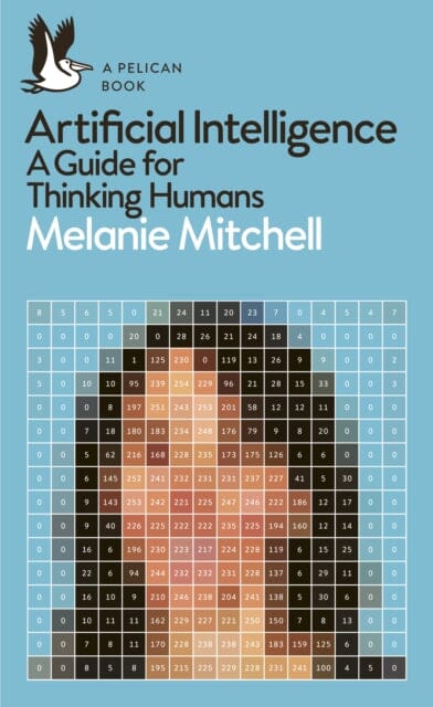 Artificial Intelligence: A Guide for Thinking Humans by Melanie Mitchell | AI Book for Beginners & Experts | Perfect for Tech Enthusiasts & Students