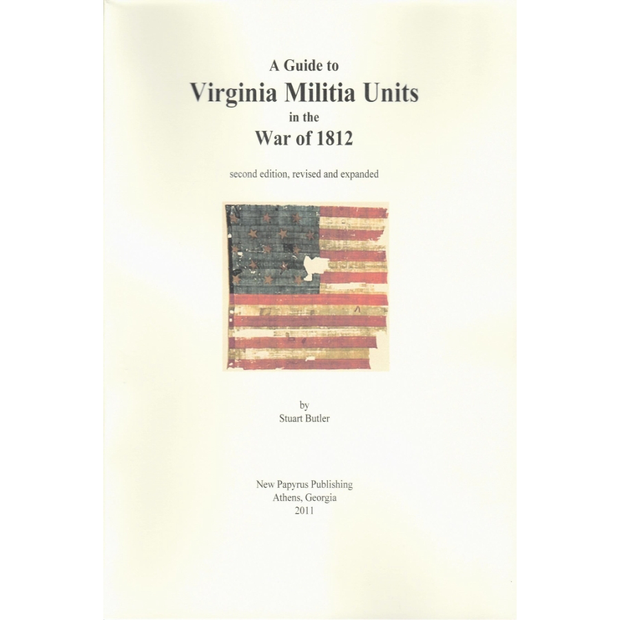 Revised Edition: Virginia Militia Units in the War of 1812 - Historical Guide for Military History Enthusiasts & Reenactors