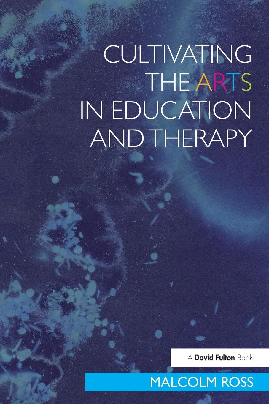 Cultivating the Arts in Education and Therapy - David Fulton Books | Essential Guide for Educators & Therapists | Perfect for Classroom Instruction & Healing Practices