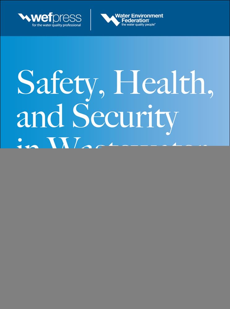 Safety Health and Security in Wastewater Systems, 6th Edition MOP 1 - WEF Manual of Practice for Wastewater Professionals | Essential Guide for Water Treatment Plant Operators & Environmental Engineers