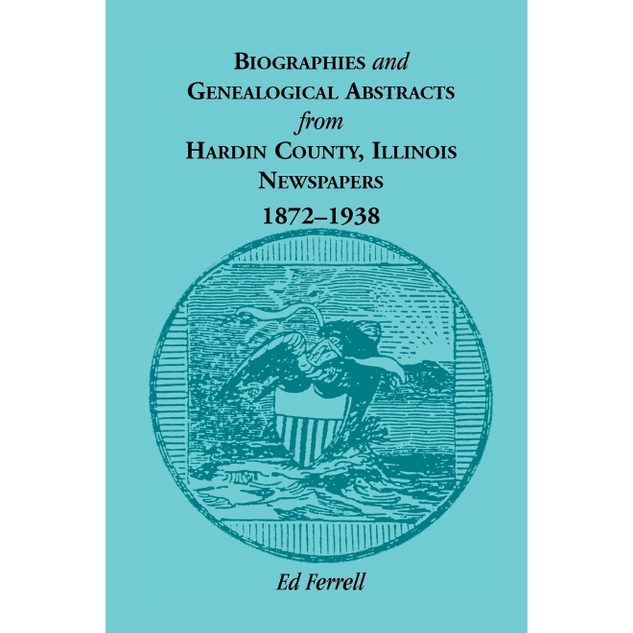 Biographies & Genealogical Records from Hardin County IL Newspapers (1872-1938) - Perfect for Family History Research & Ancestry Projects