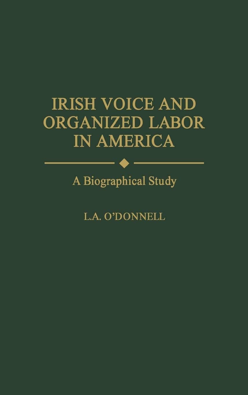 Irish Voice and Organized Labor in America: Historical Biography of Labor Movement Leaders | Academic Research on Irish-American Workers' Contributions | Perfect for Labor Studies & Immigration History Research