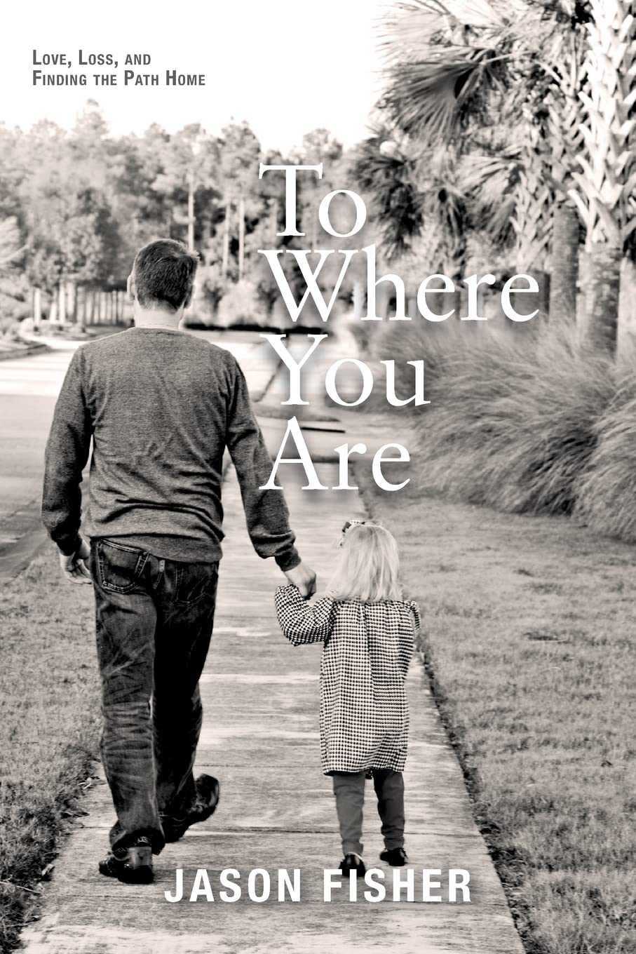To Where You Are: Love, Loss, and Finding the Path Home - Inspirational Book for Healing After Loss | Perfect for Grief Support, Self-Discovery & Emotional Recovery