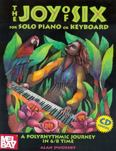 The Joy of Six for Solo Piano or Keyboard: Polyrhythmic 6/8 Time Piano Book - Perfect for Music Lessons, Practice & Performance