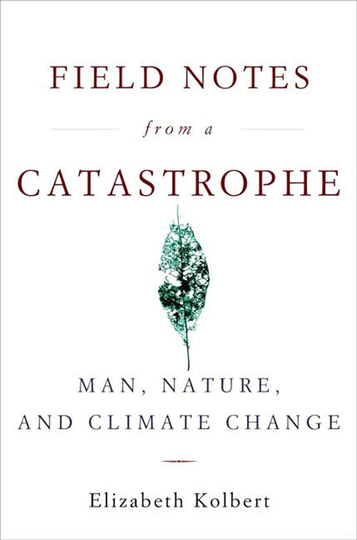 Field Notes from a Catastrophe: Exploring Climate Change Impacts on Humanity and Nature | Environmental Science Book for Students & Researchers | Perfect for Climate Studies and Eco-Awareness Discussions