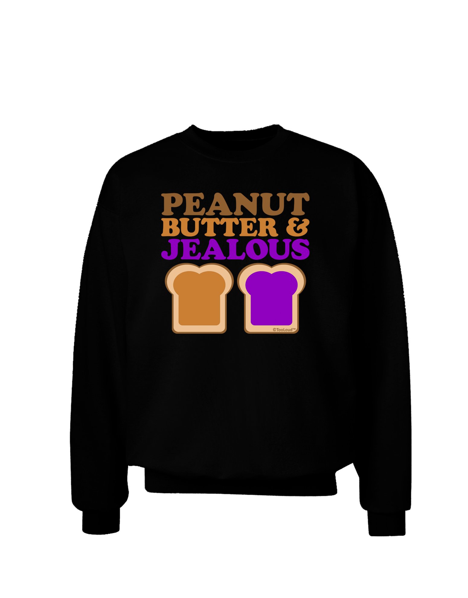 TOOLOUD Peanut Butter and Jealous Adult Dark Sweatshirt - Funny Sarcastic Hoodie for Men & Women - Perfect for Casual Wear, Gifts, and Humorous Outfits