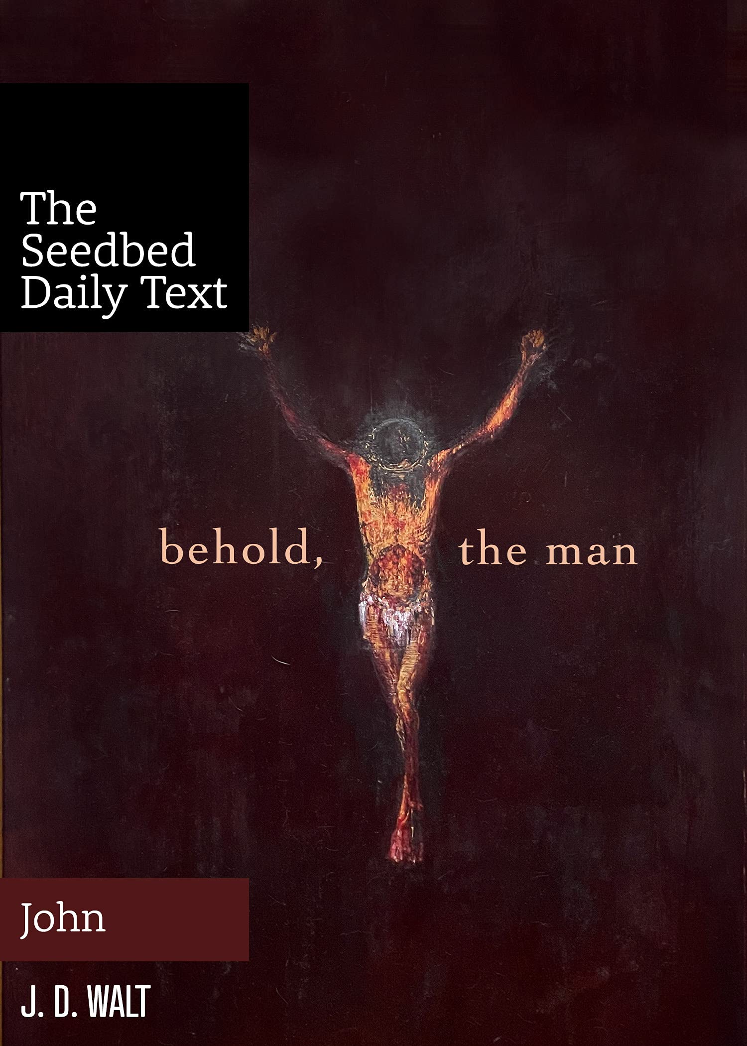 Behold the Man (The Seedbed Daily Text: John) - Christian Devotional Book for Bible Study & Spiritual Growth - Perfect for Daily Meditation & Church Group Discussions