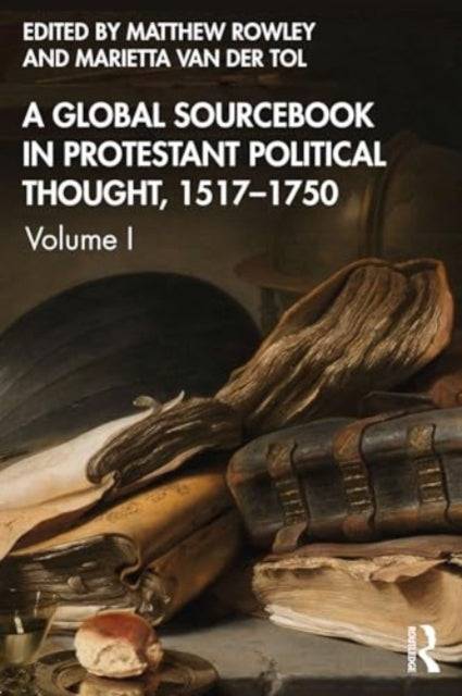 Protestant Political Thought 1517-1660: A Global Sourcebook Volume I | Historical Theology Studies | Church History Research & Academic Reading