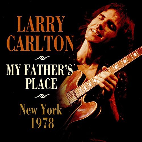 Larry Carlton - My Father's Place, New York 1978 Live Album | Jazz Fusion Guitar Music CD | Perfect for Jazz Lovers & Music Collectors