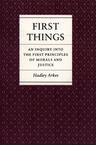 First Things by Arkes, Hadley - Princeton University Press (1986) | Philosophy Book on Natural Law & Moral Reasoning | Perfect for Law Students & Political Science Scholars