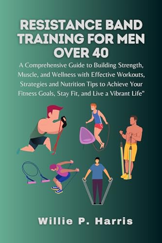 Resistance Band Training for Men Over 40 - Muscle Building Guide with Workout Strategies & Nutrition Tips | Home Gym Fitness Equipment for Strength Training & Recovery