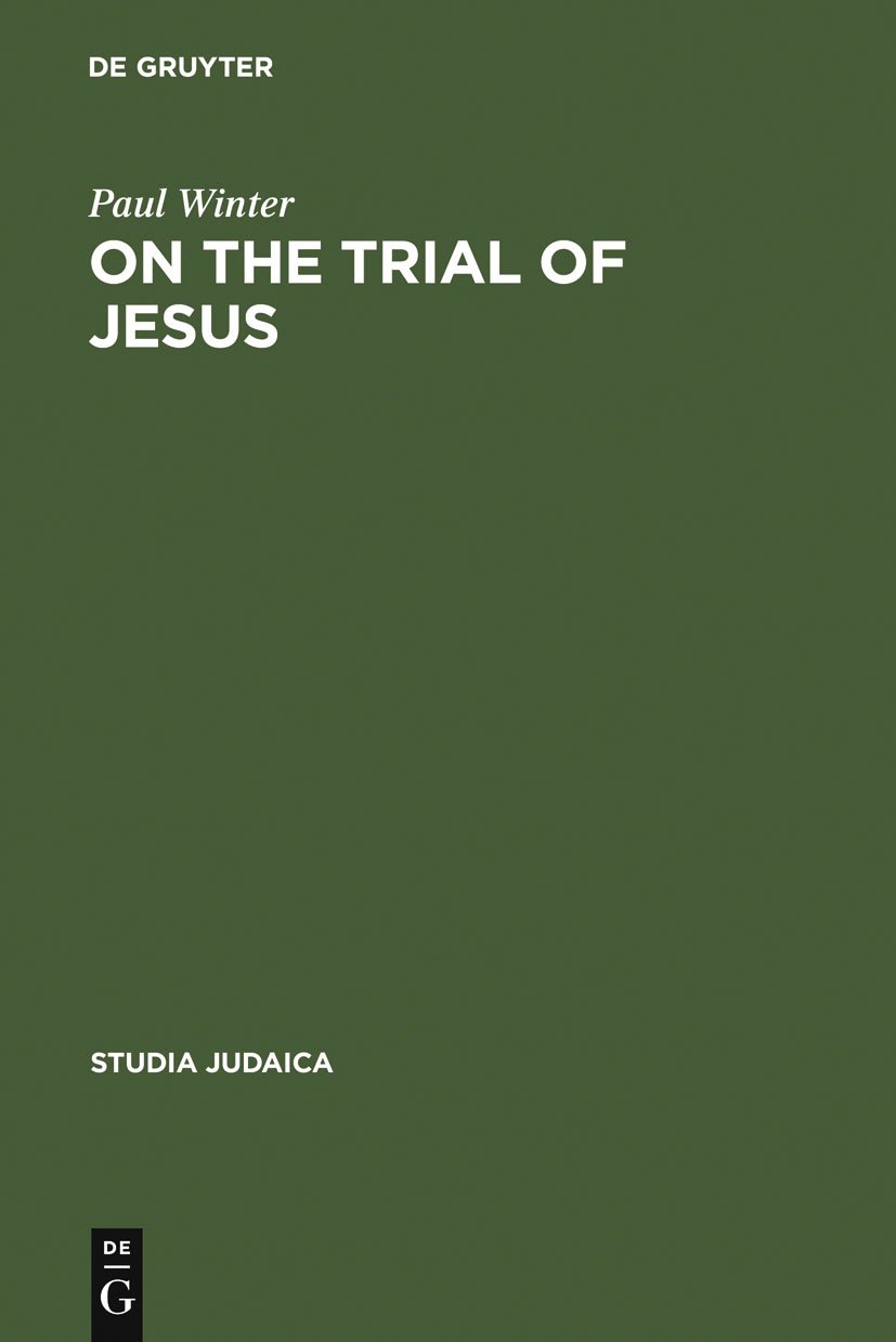 On the Trial of Jesus: Historical & Legal Analysis - Studia Judaica Series Vol.1 | Biblical Studies, Religious Scholarship & Academic Research