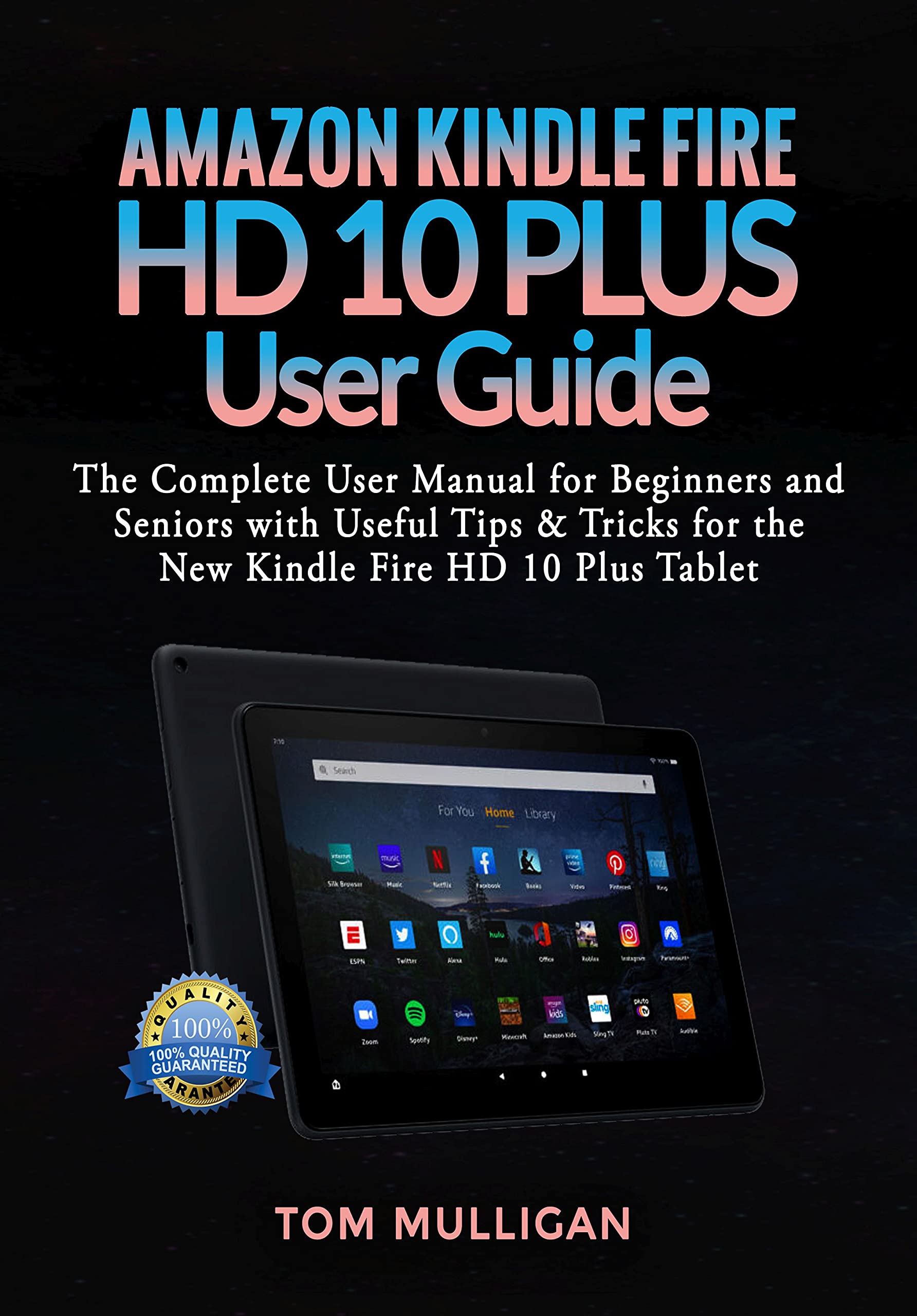 Amazon Kindle Fire HD 10 Plus User Manual - Complete Guide for Beginners & Seniors with Tips & Tricks | Learn Setup, Features & Best Uses for Reading, Streaming & Productivity