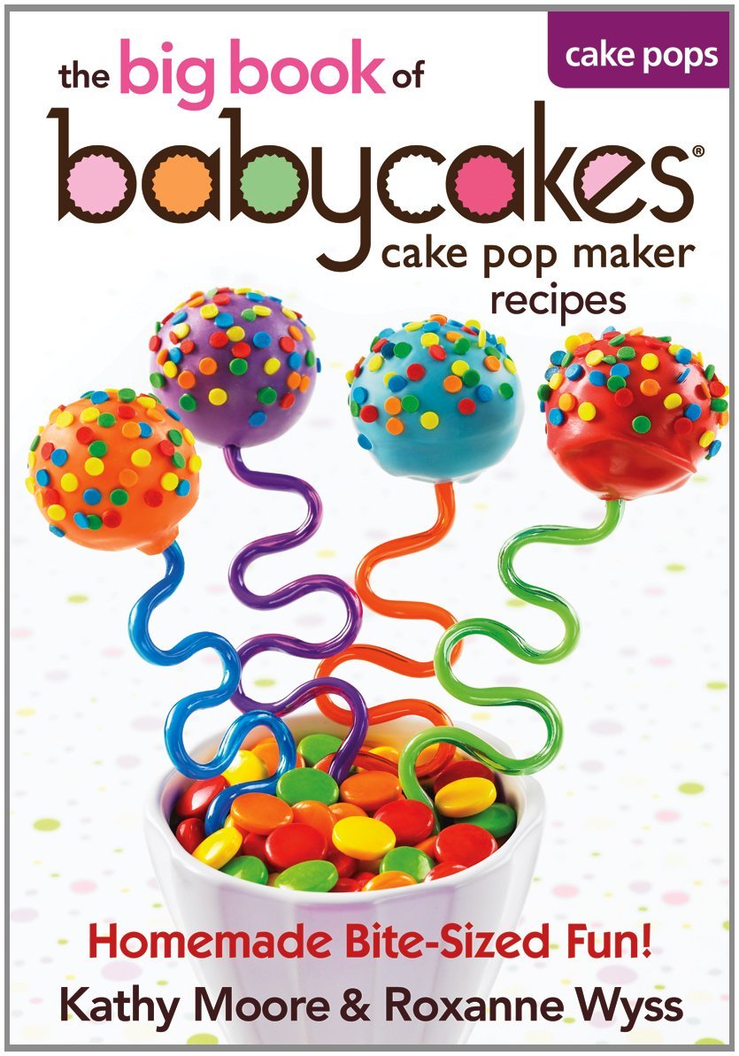 Babycakes Cake Pop Maker Recipe Book - 100+ Easy Cake Pop Recipes for Parties, Gifts & Holidays | Best Cake Pop Maker Cookbook for Kids & Adults