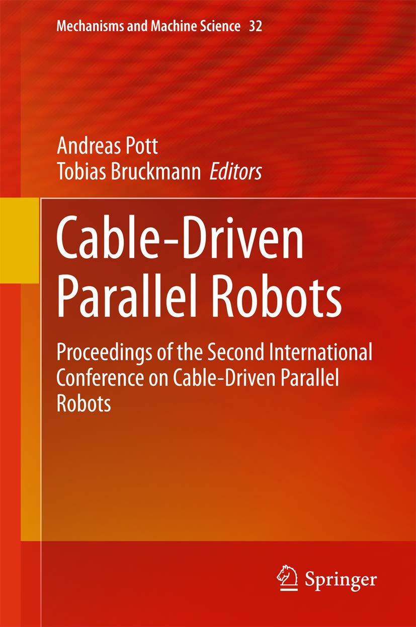 Advanced Cable-Driven Parallel Robots: Proceedings of the 2nd International Conference on Cable-Driven Parallel Robots (Mechanisms and Machine Science Vol.32) - Research & Industrial Applications in Robotics Engineering