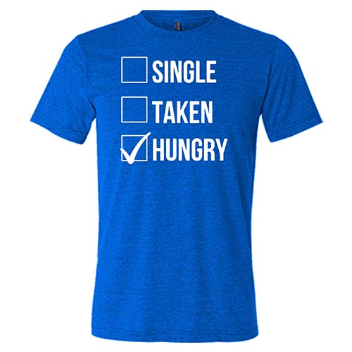 Single Taken Hungry Shirt - Funny Unisex Graphic Tee for Men & Women | Perfect for Dating, Parties & Casual Wear