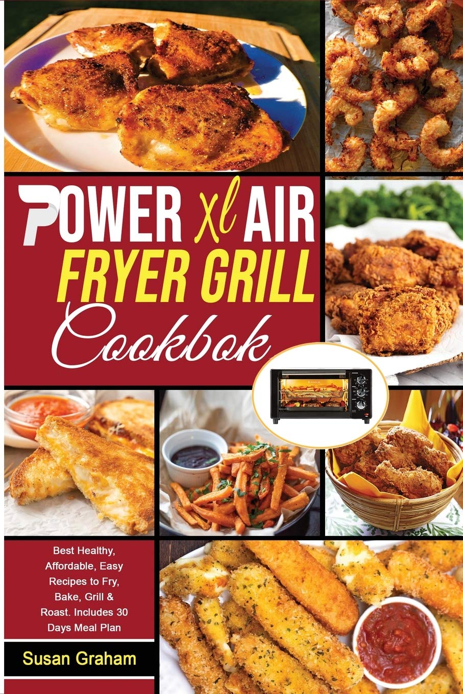 Power XL Air Fryer Grill Cookbook: Healthy & Easy Recipes for Frying, Baking, Grilling & Roasting - 30-Day Meal Plan Included | Perfect for Quick Meals, Family Dinners & Weight Loss