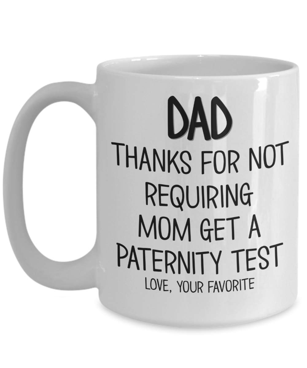 Funny Dad Mug - 'Thanks for Not Requiring a Paternity Test' - Perfect Gift for Father's Day or Birthday - 11oz & 15oz White Ceramic Coffee Cup - Great for Office, Home Use or Gift Giving