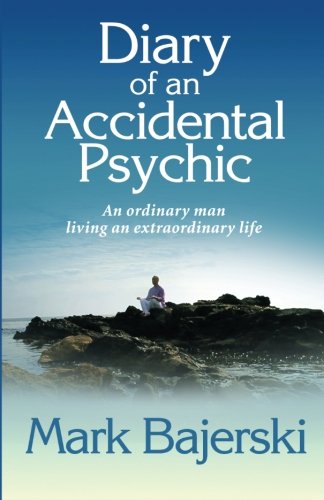 Diary of an Accidental Psychic: An Ordinary Man Living an Extraordinary Life - Inspiring True Story for Spiritual Seekers & Personal Growth