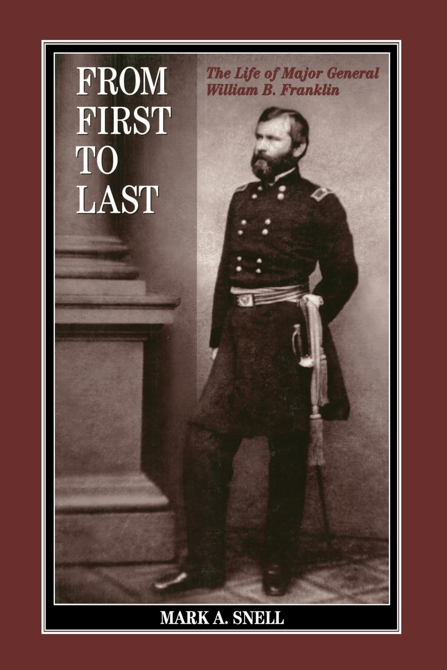 From First to Last: The Life of William B. Franklin - Civil War Biography of Union General | Historical Military Books for American History Enthusiasts & Civil War Studies